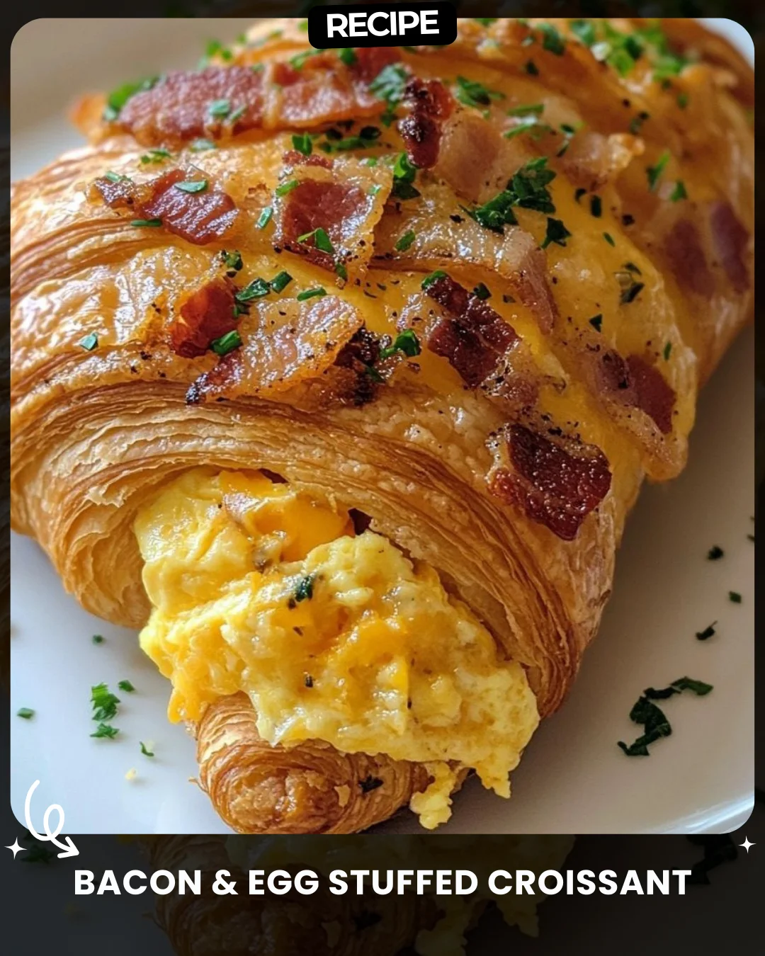 Bacon & Egg Stuffed Croissant