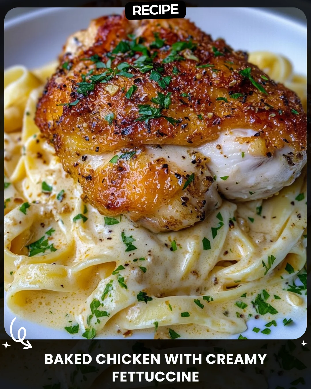 Baked Chicken with Creamy Fettuccine