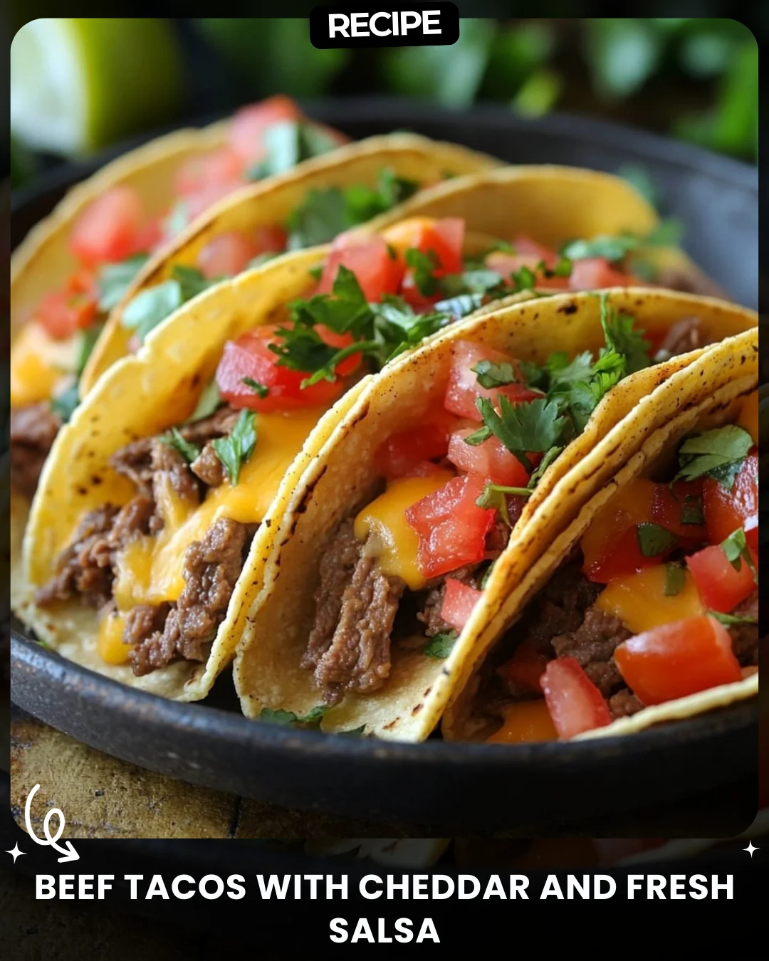 Beef Tacos with Cheddar and Fresh Salsa