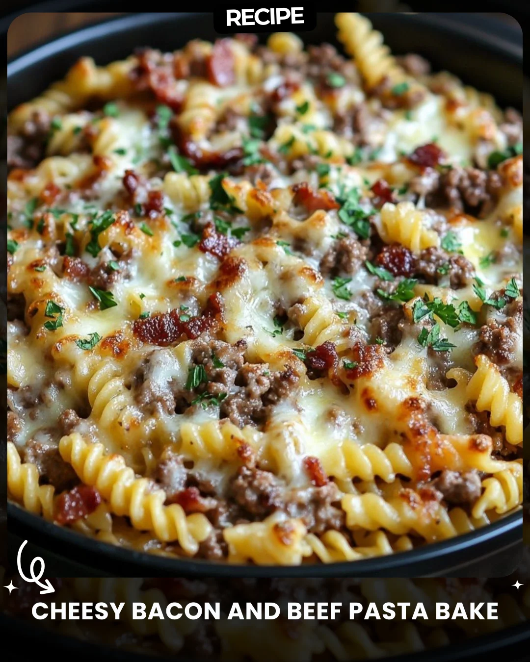 Cheesy Bacon and Beef Pasta Bake