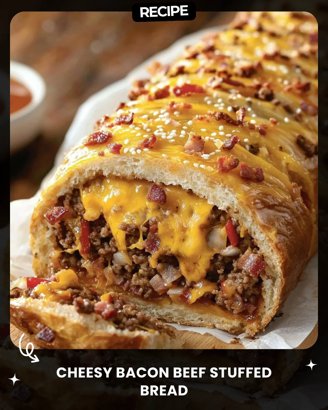 Cheesy Bacon Beef Stuffed Bread