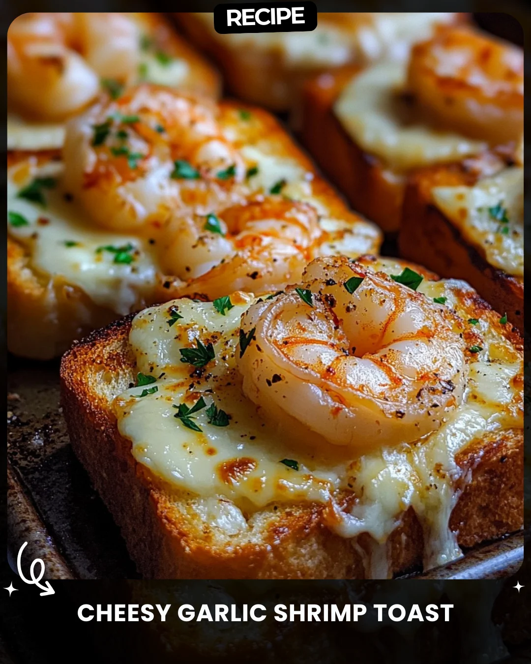 Cheesy Garlic Shrimp Toast