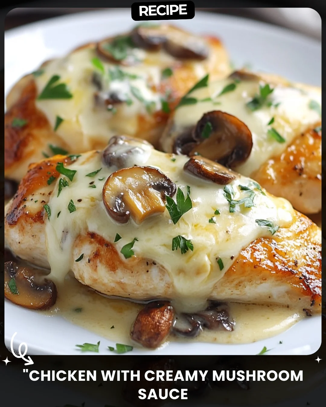 “Chicken with Creamy Mushroom Sauce