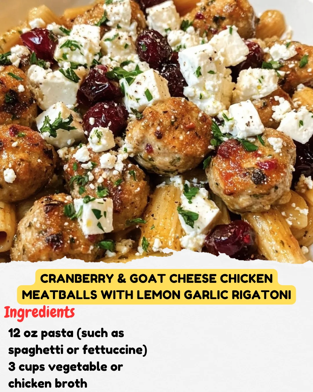 Cranberry & Goat Cheese Chicken Meatballs with Lemon Garlic Rigatoni