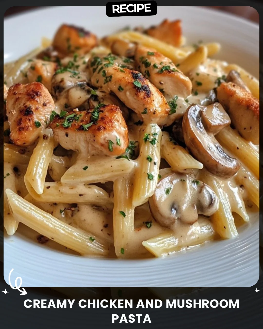 Creamy Chicken and Mushroom Pasta
