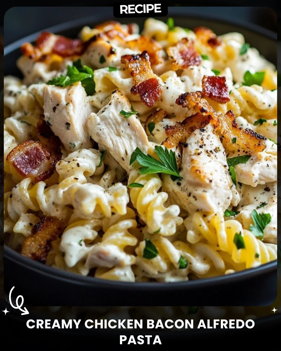 Creamy Chicken Bacon Alfredo Pasta