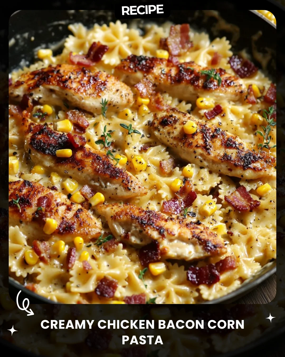 Creamy Chicken Bacon Corn Pasta