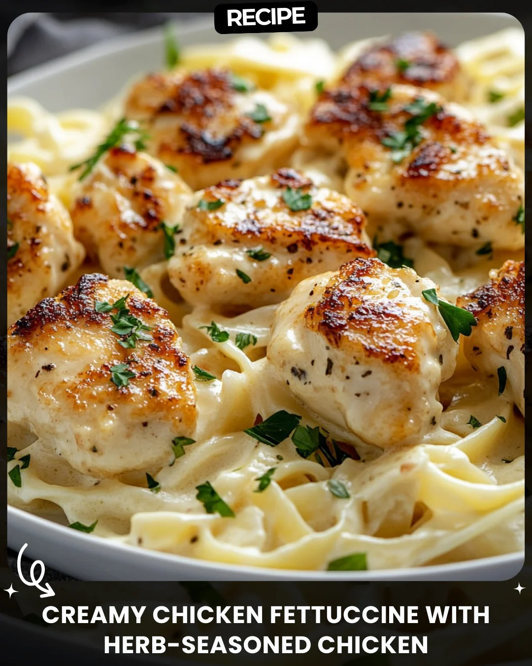 Creamy Chicken Fettuccine with Herb-Seasoned Chicken