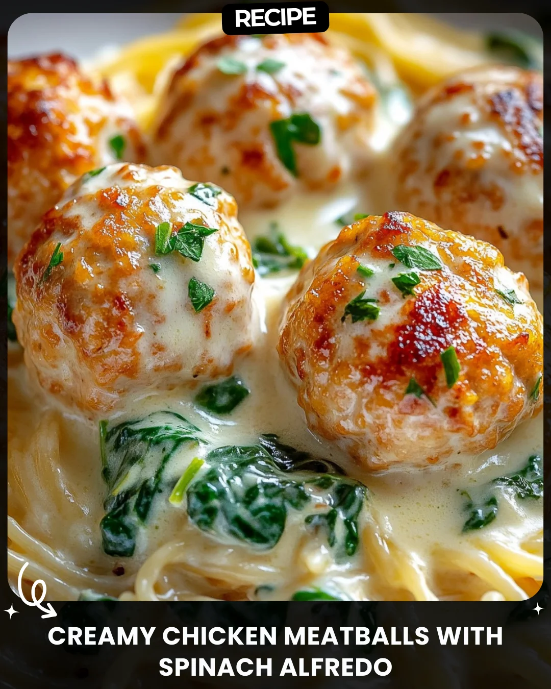 Creamy Chicken Meatballs with Spinach Alfredo