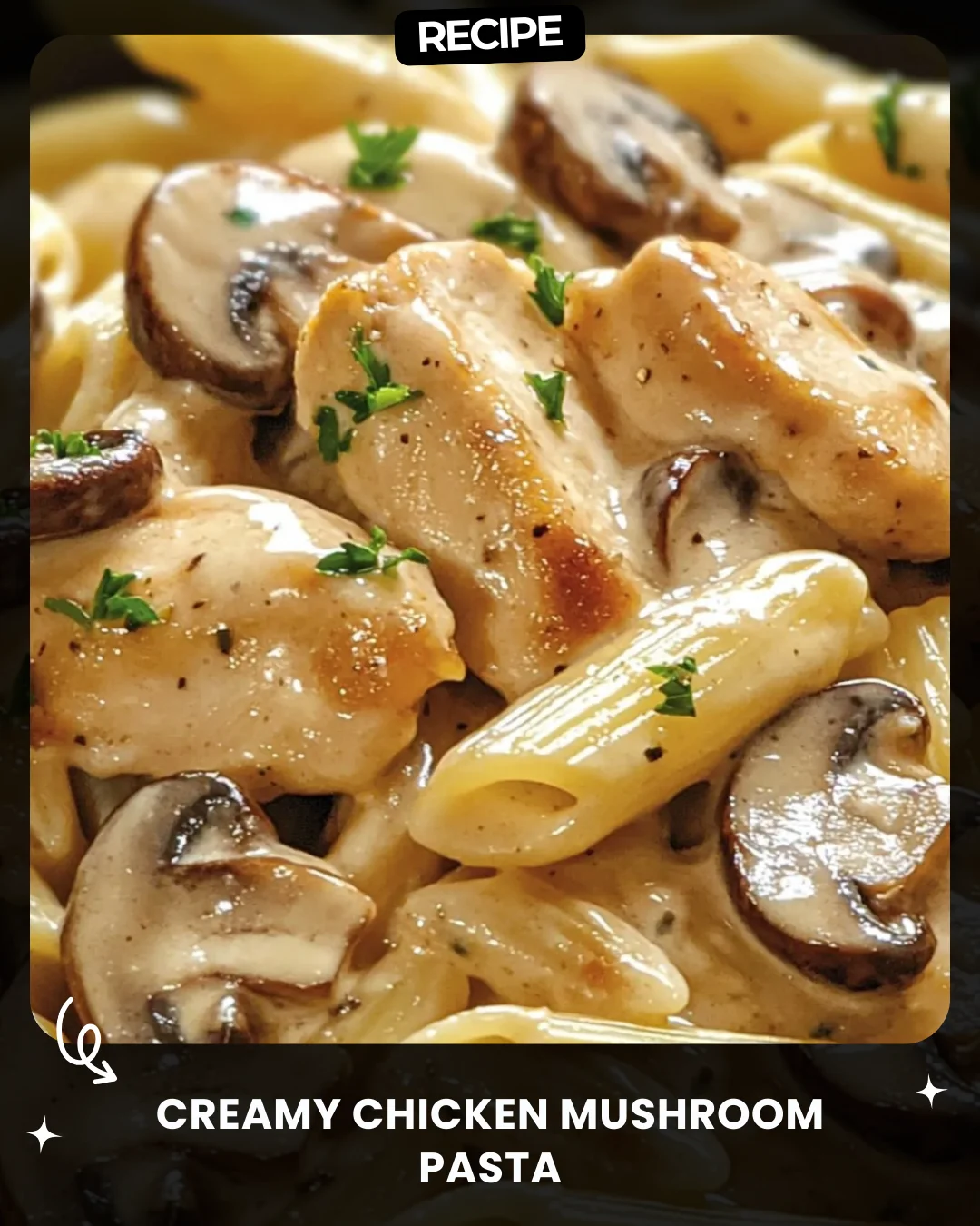 Creamy Chicken Mushroom Pasta