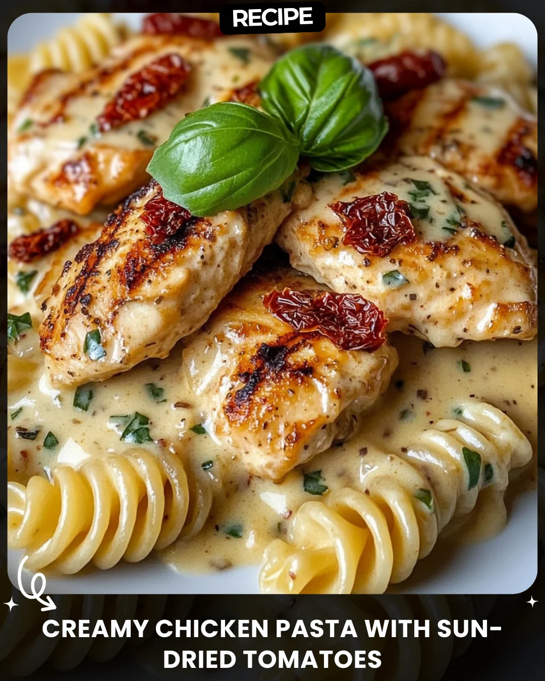 Creamy Chicken Pasta with Sun-Dried Tomatoes