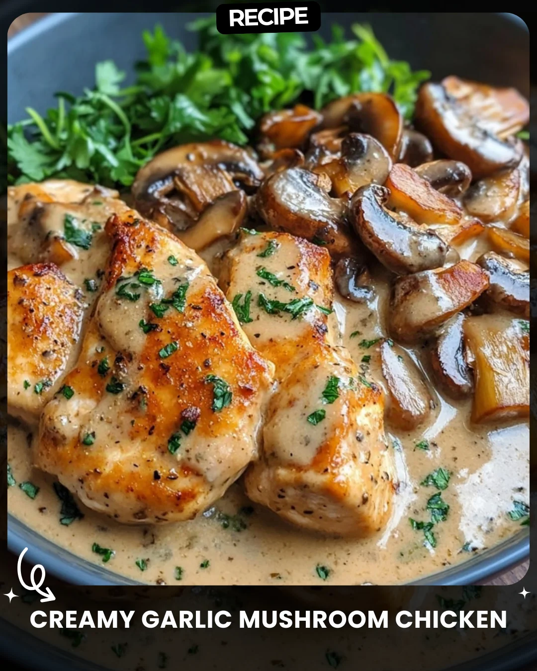 Creamy Garlic Mushroom Chicken
