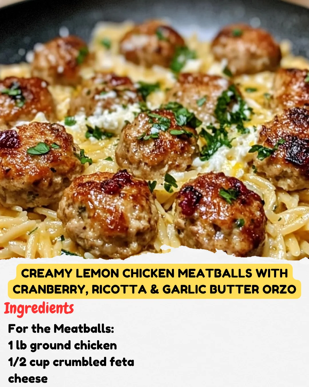 Creamy Lemon Chicken Meatballs with Cranberry, Ricotta & Garlic Butter Orzo