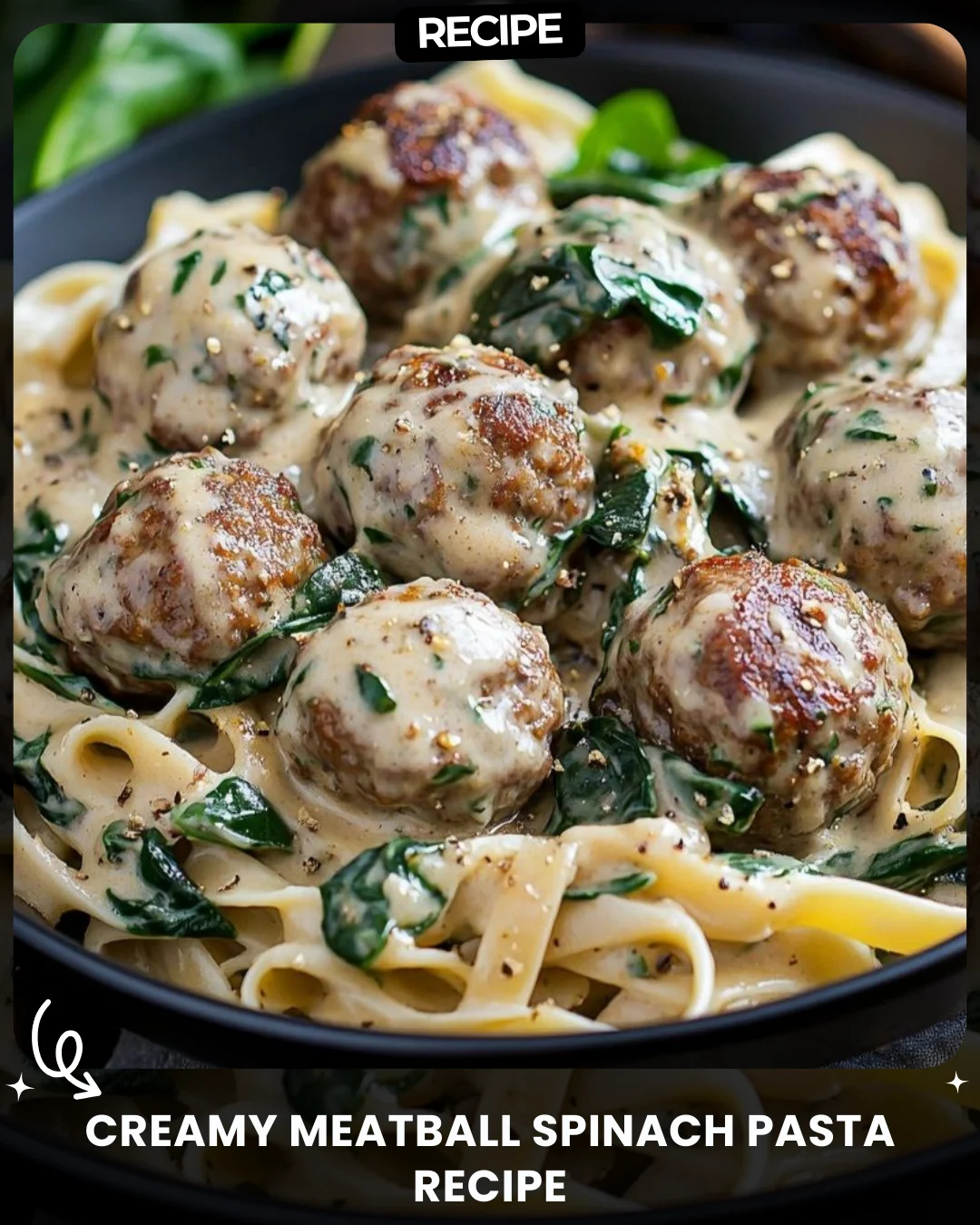 Creamy Meatball Spinach Pasta Recipe
