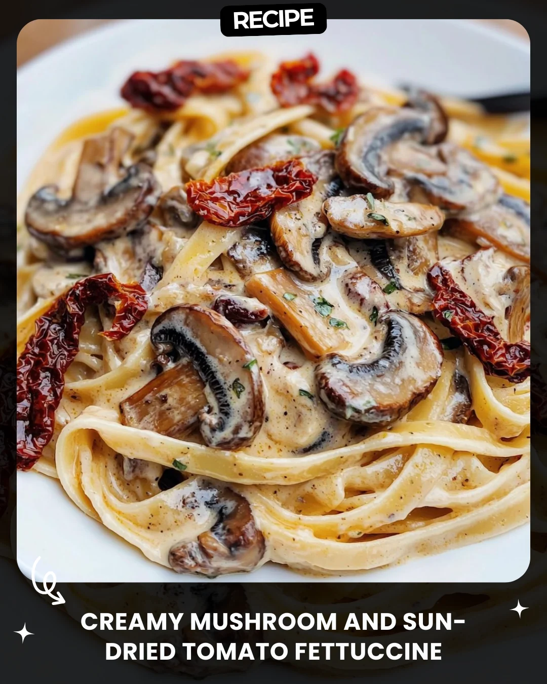 Creamy Mushroom and Sun-Dried Tomato Fettuccine