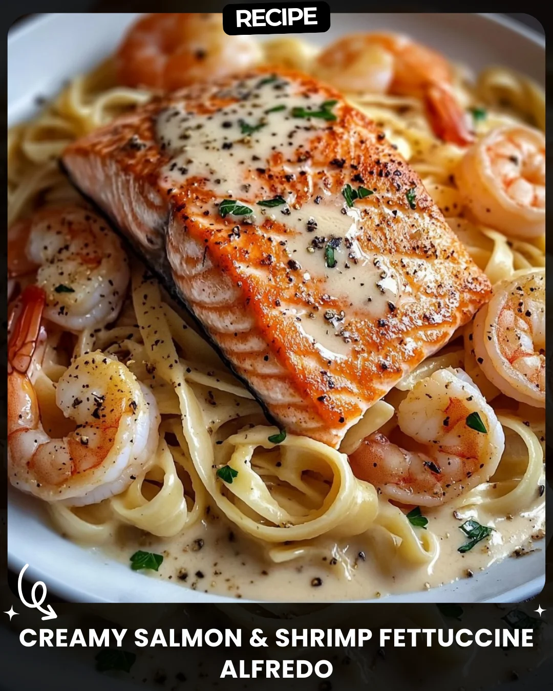 Creamy Salmon & Shrimp Fettuccine Alfredo