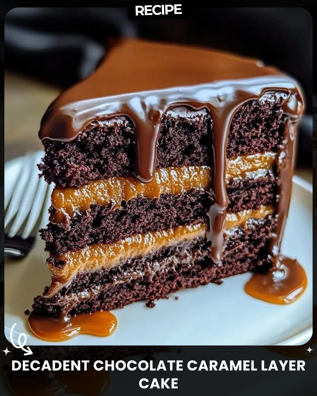 Decadent Chocolate Caramel Layer Cake