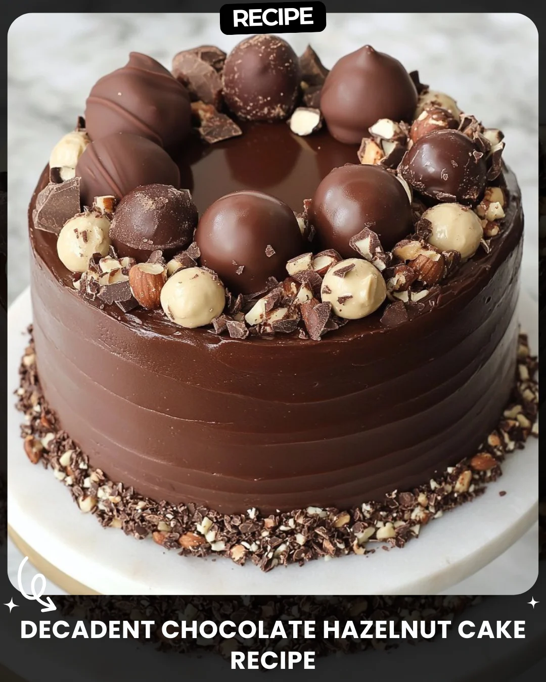 Decadent Chocolate Hazelnut Cake Recipe