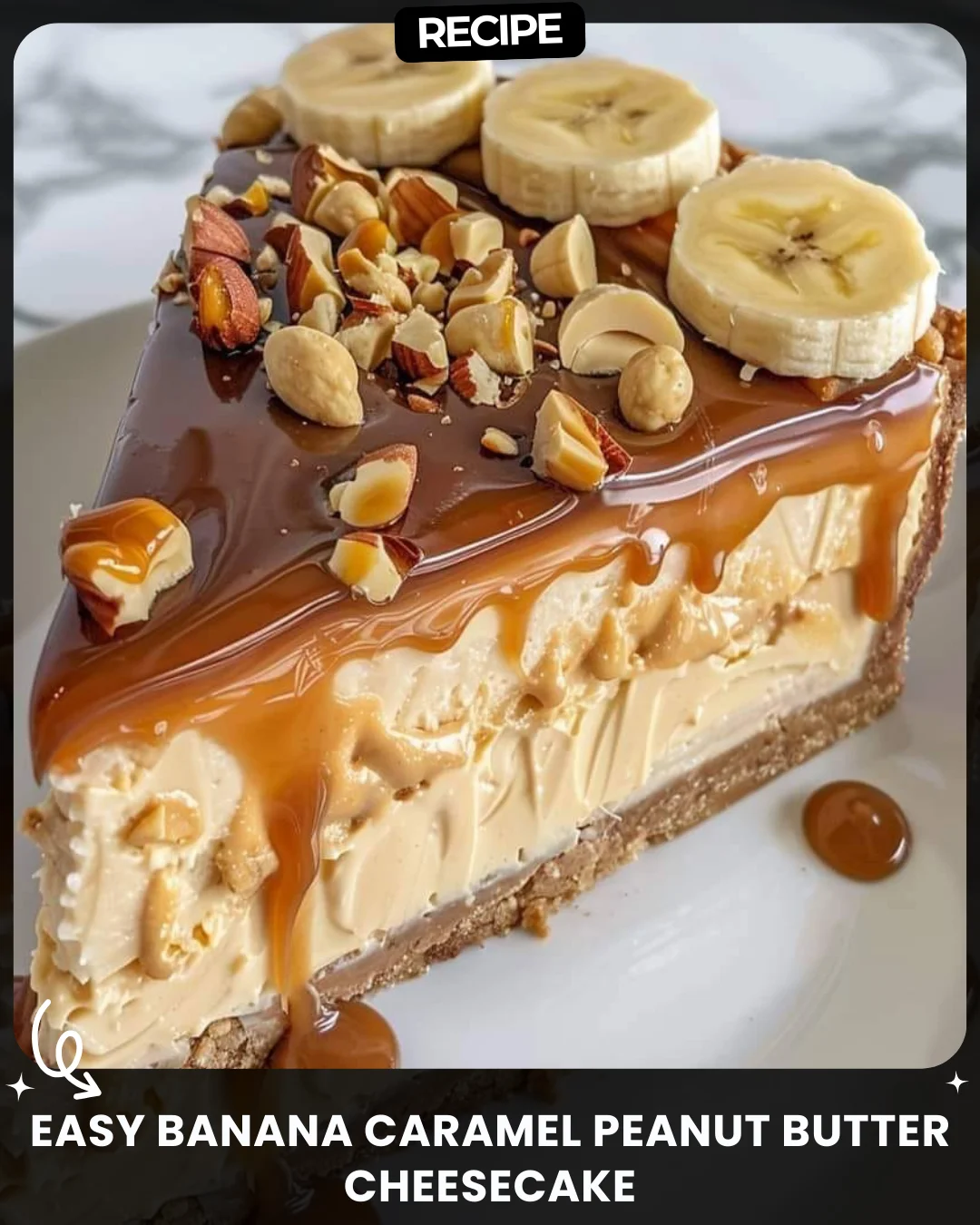 Easy Banana Caramel Peanut Butter Cheesecake