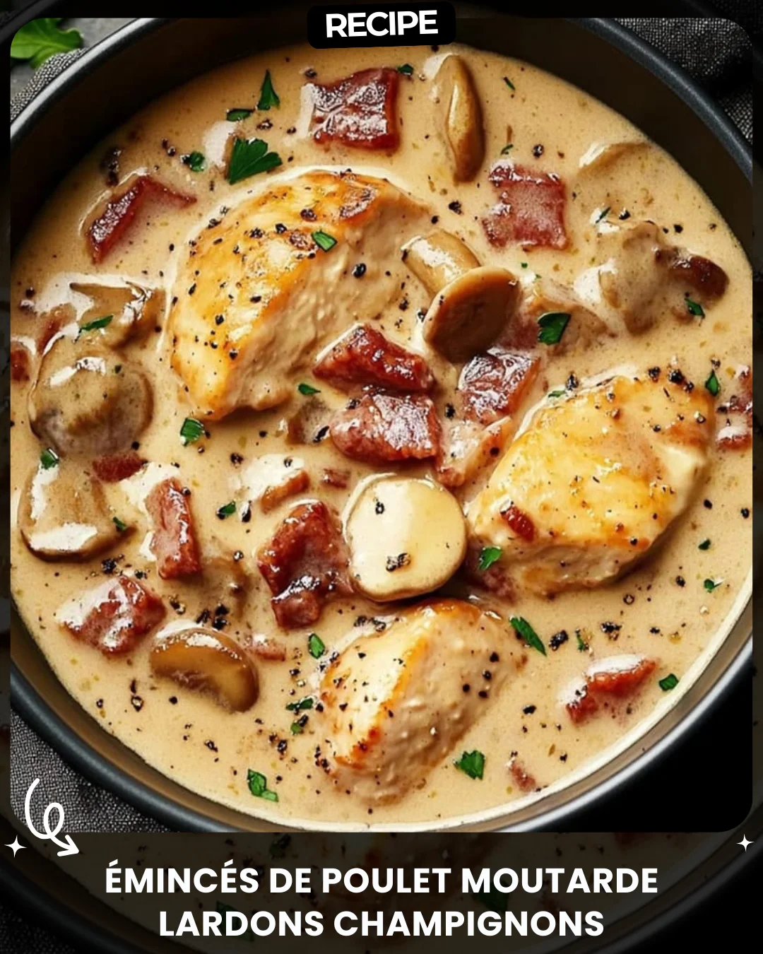 Émincés de Poulet Moutarde Lardons Champignons