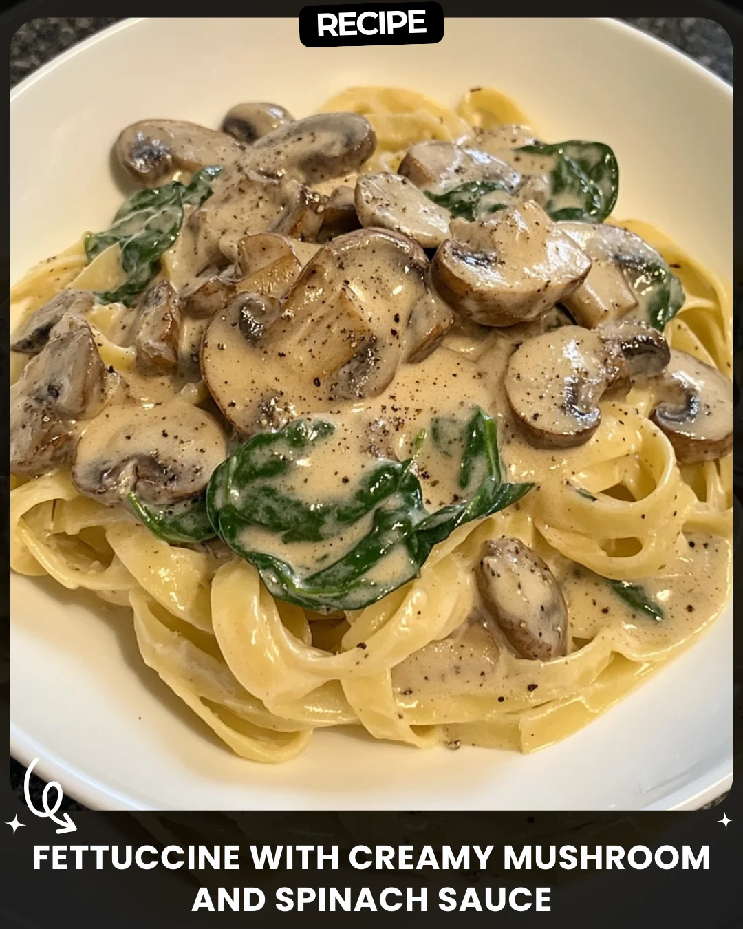 Fettuccine with Creamy Mushroom and Spinach Sauce