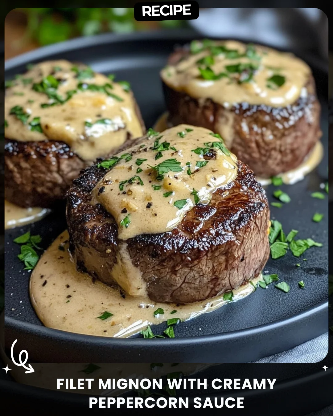 Filet Mignon with Creamy Peppercorn Sauce
