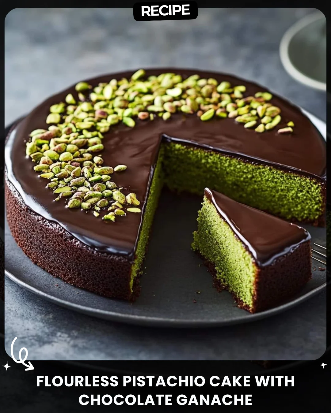 Flourless Pistachio Cake with Chocolate Ganache