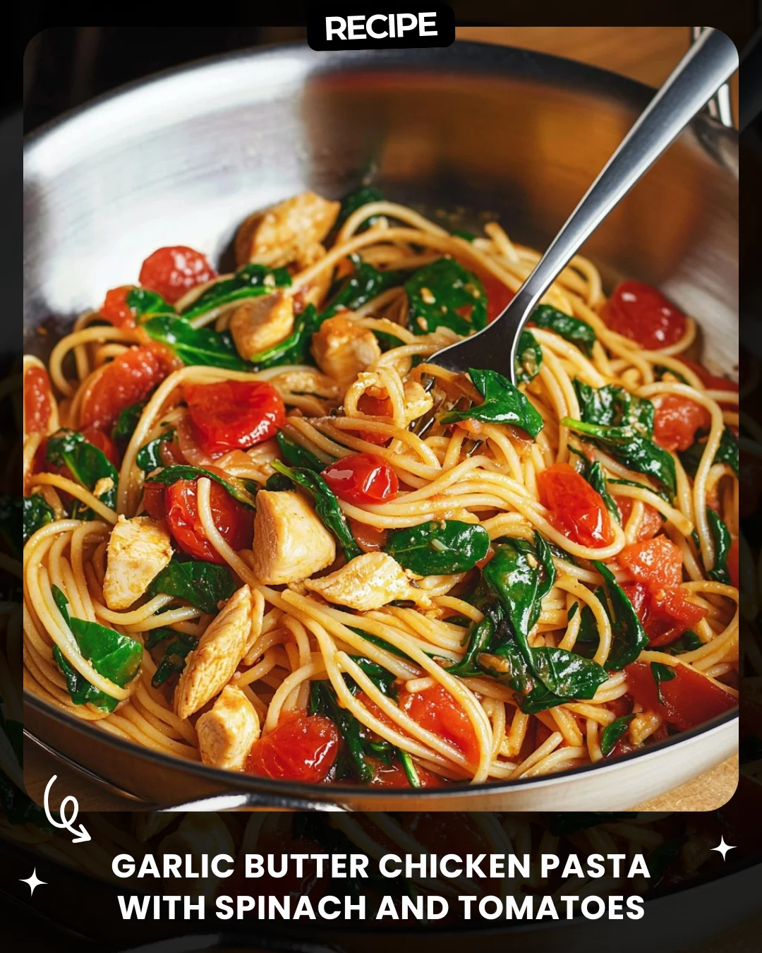 Garlic Butter Chicken Pasta with Spinach and Tomatoes