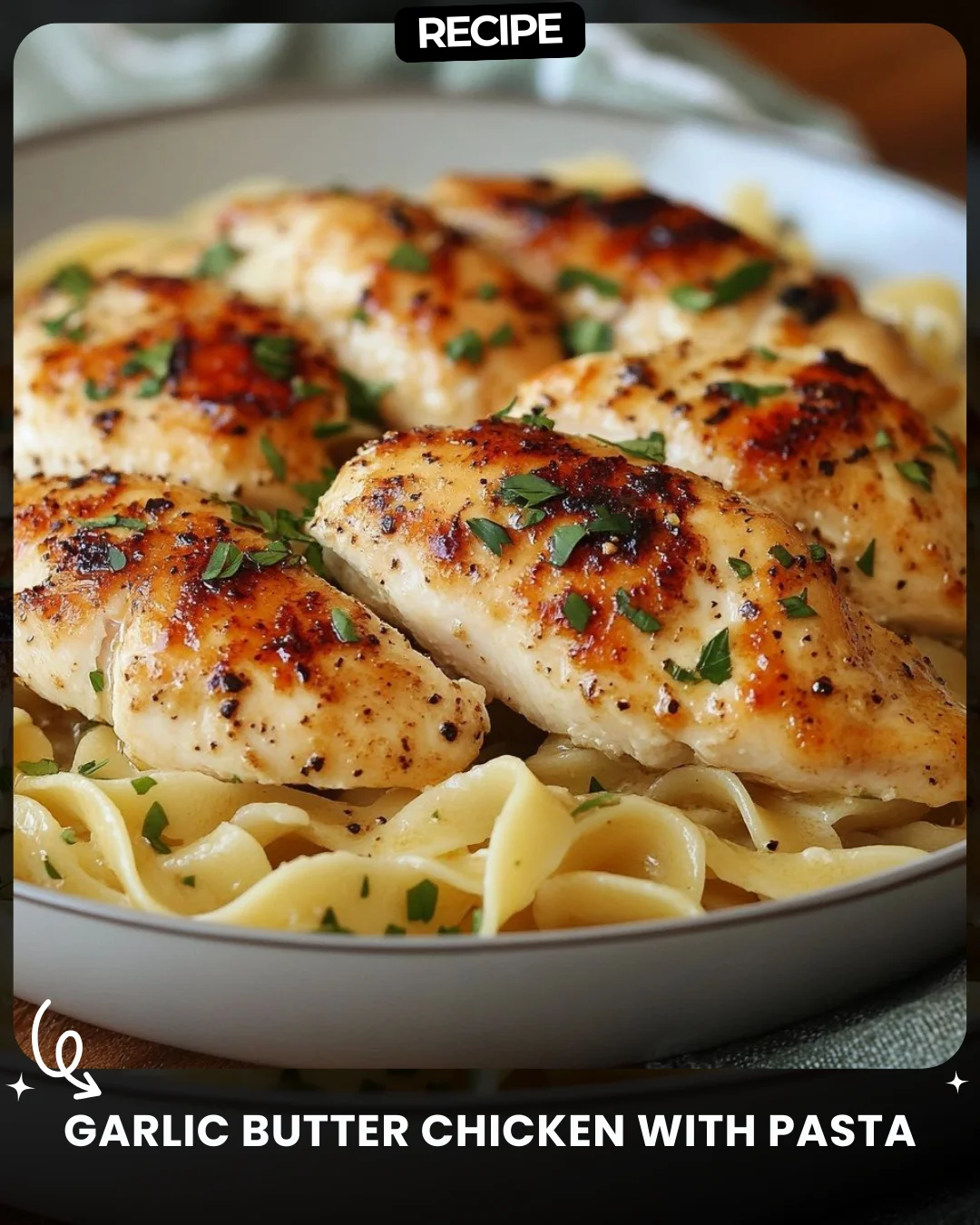 Garlic Butter Chicken with Pasta