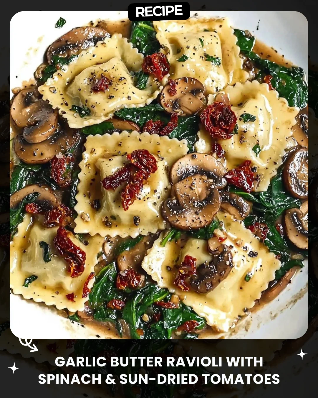 Garlic Butter Ravioli with Spinach & Sun-Dried Tomatoes