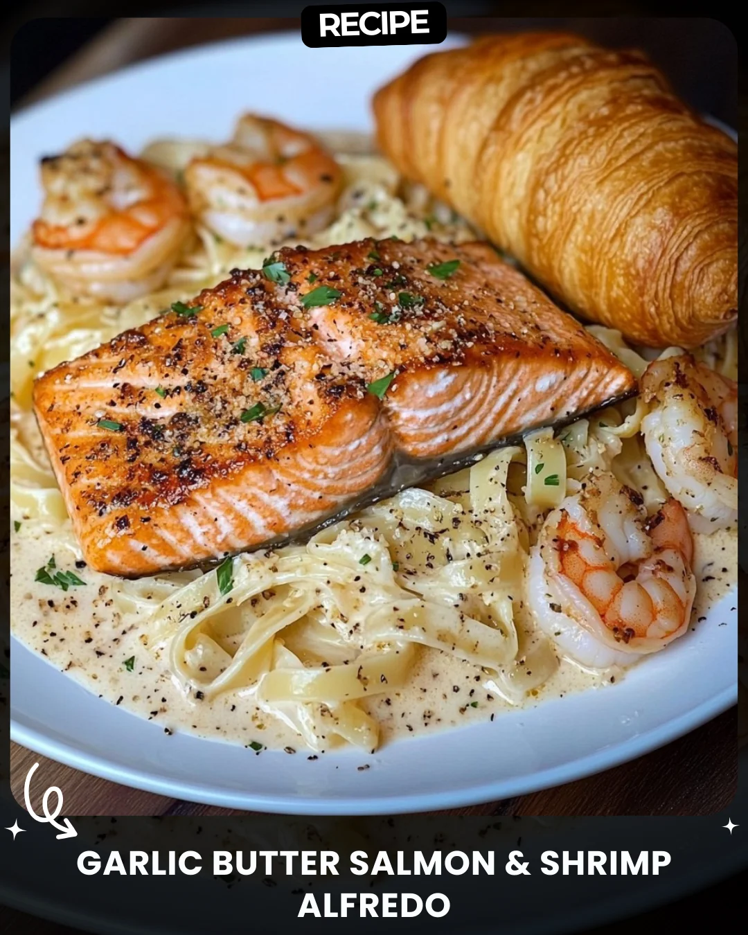 Garlic Butter Salmon & Shrimp Alfredo