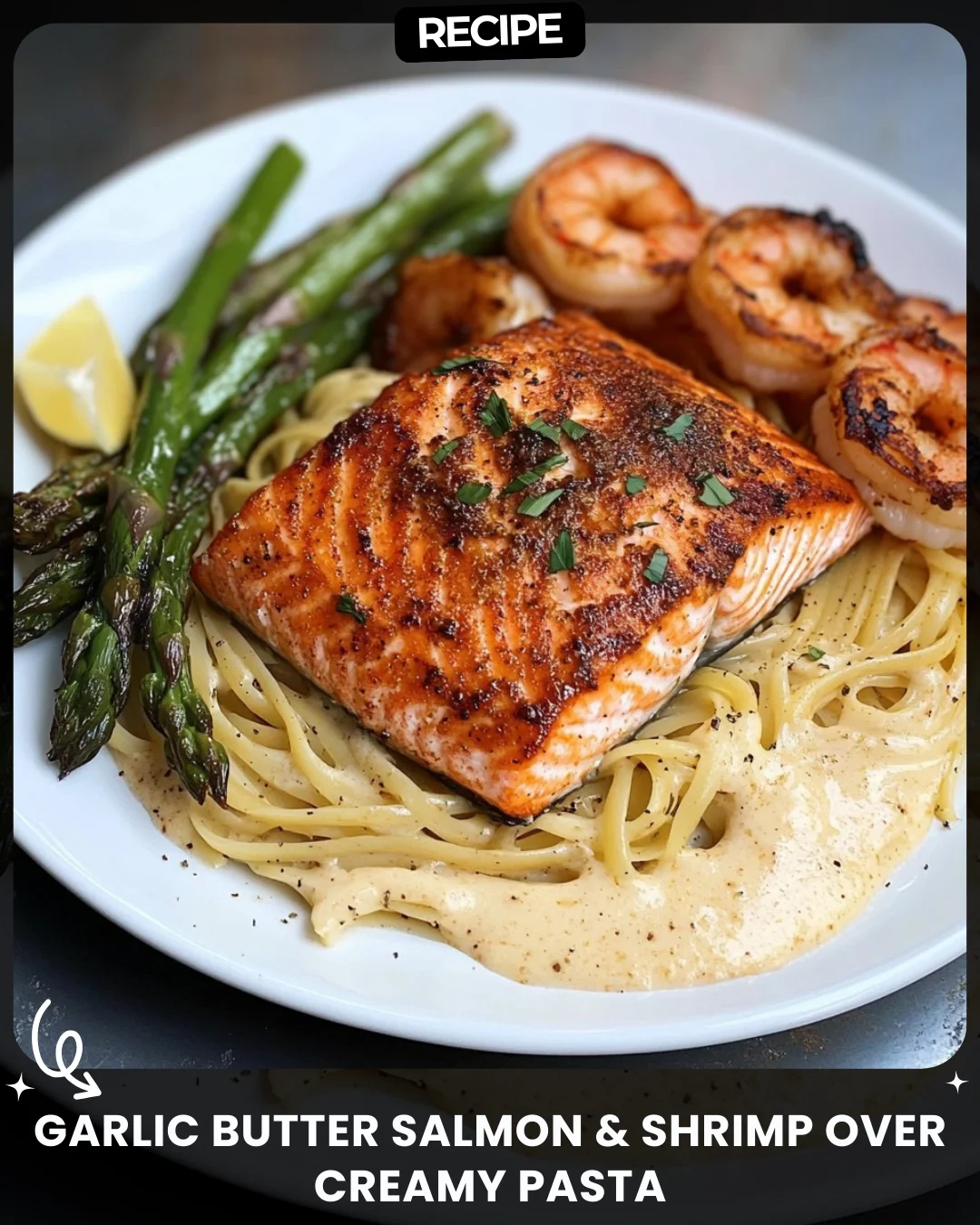Garlic Butter Salmon & Shrimp Over Creamy Pasta