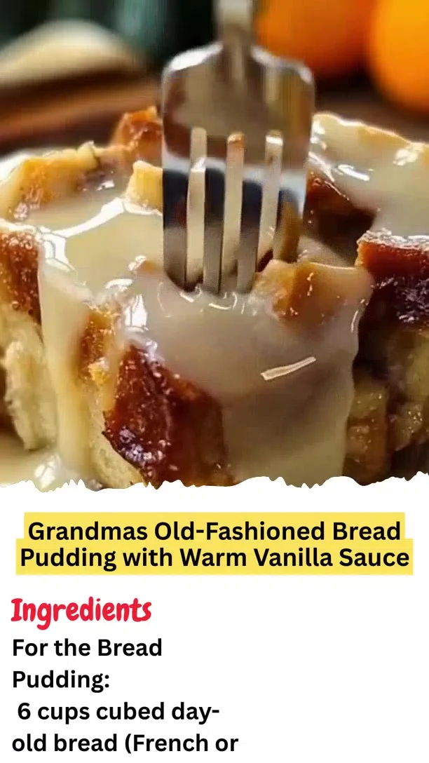 Grandmas Old-Fashioned Bread Pudding with Warm Vanilla Sauce