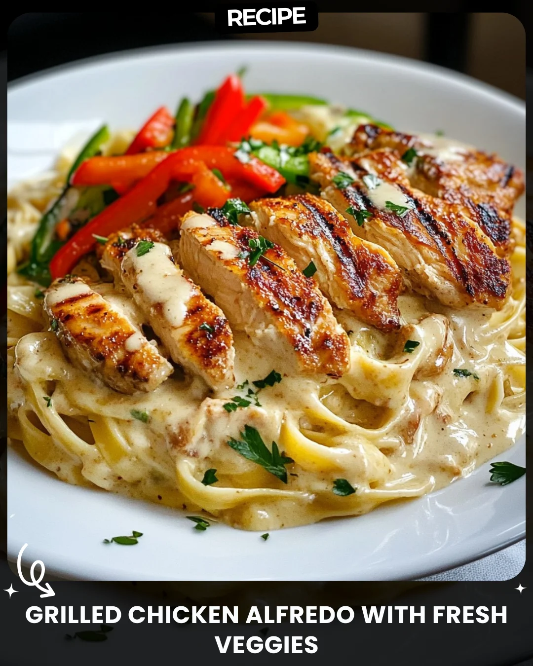 Grilled Chicken Alfredo with Fresh Veggies
