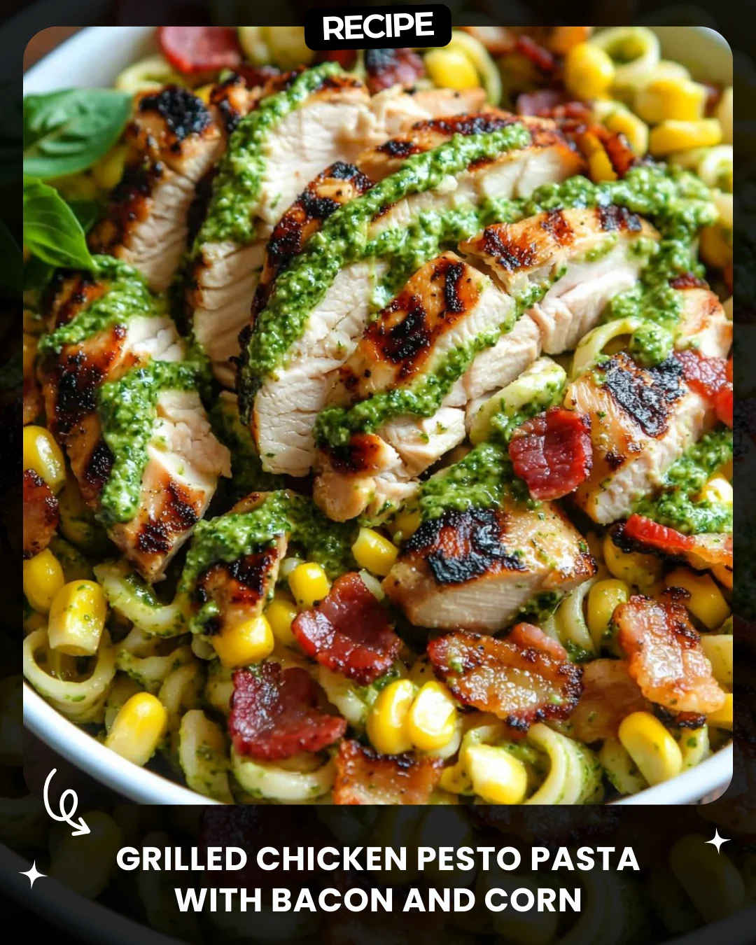 Grilled Chicken Pesto Pasta with Bacon and Corn