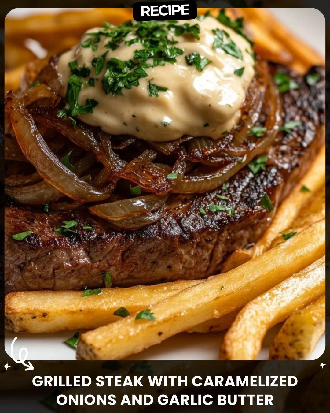 Grilled Steak with Caramelized Onions and Garlic Butter