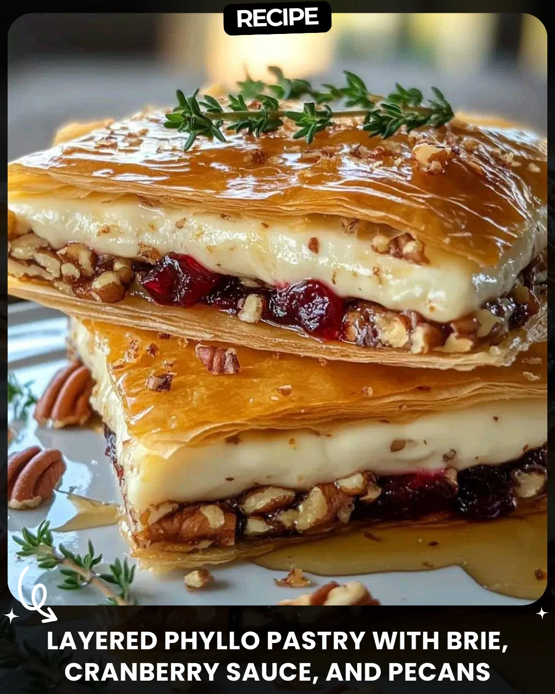 Layered Phyllo Pastry with Brie, Cranberry Sauce, and Pecans