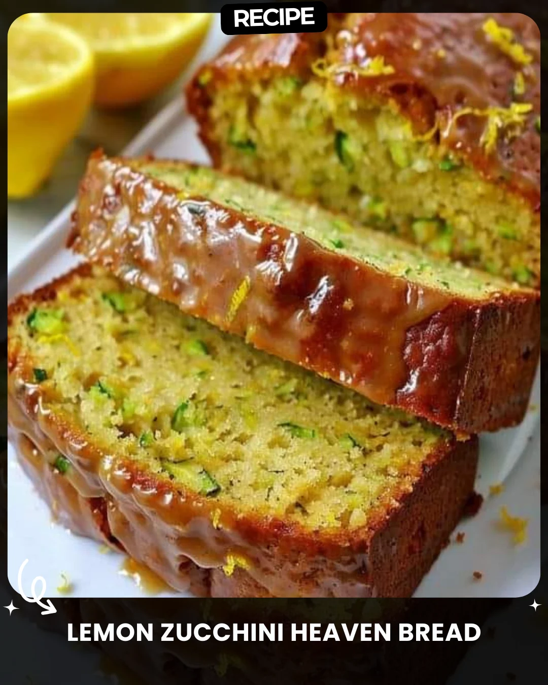 Lemon Zucchini Heaven Bread