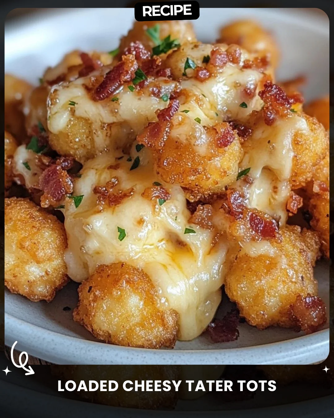 Loaded Cheesy Tater Tots