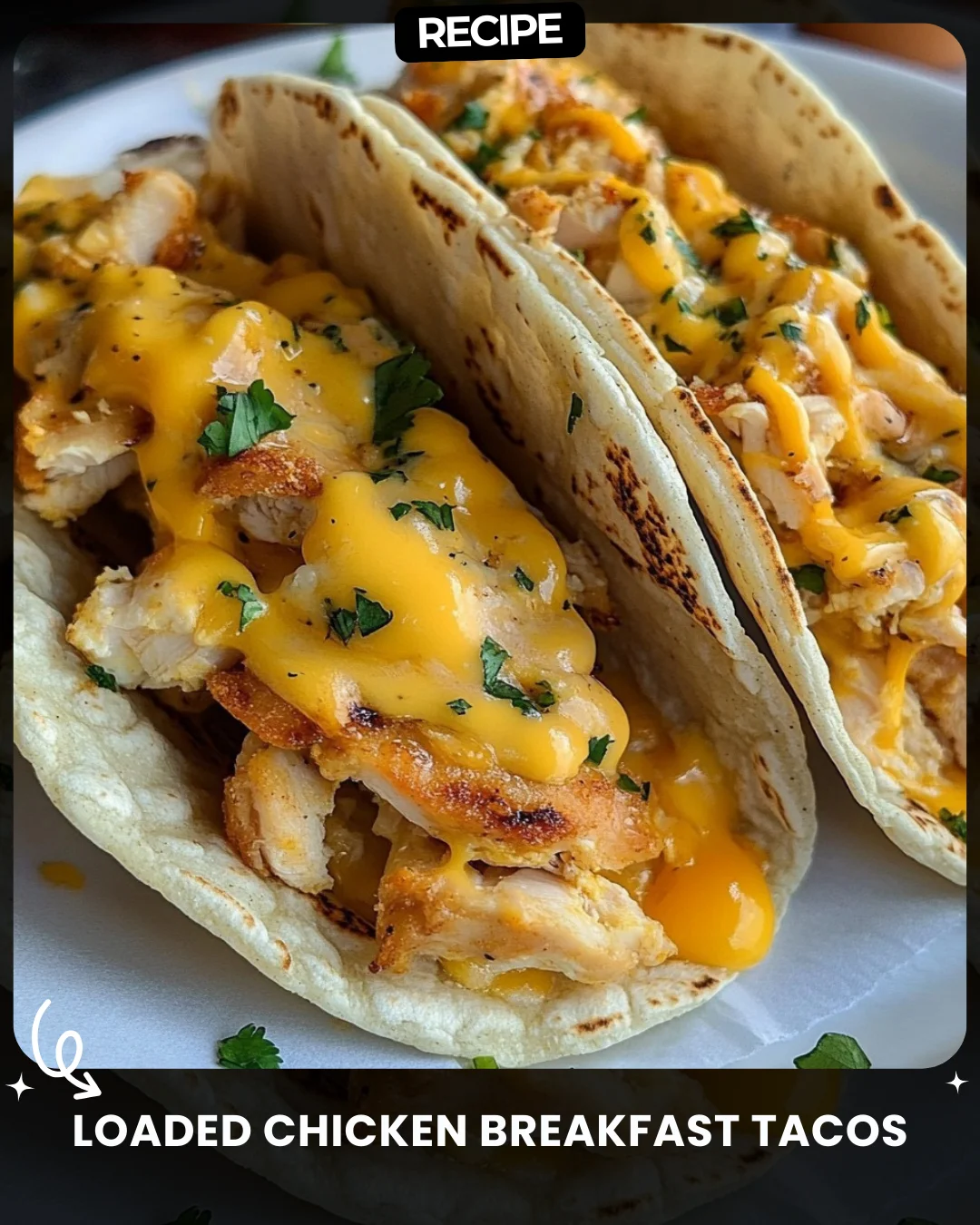 Loaded Chicken Breakfast Tacos