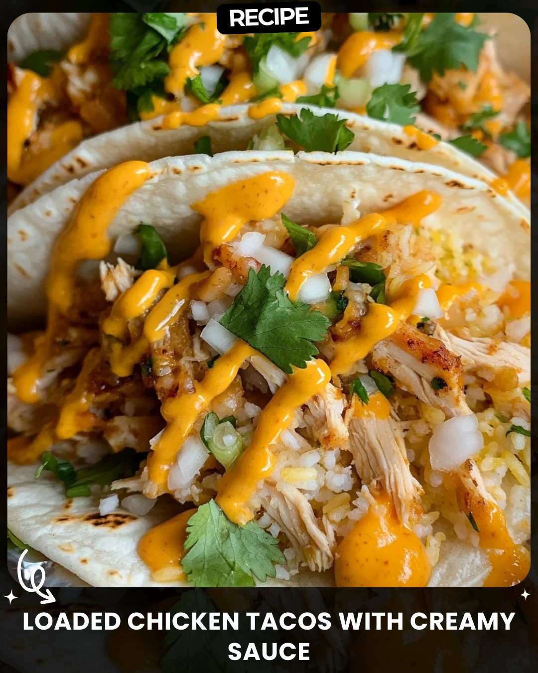 Loaded Chicken Tacos with Creamy Sauce