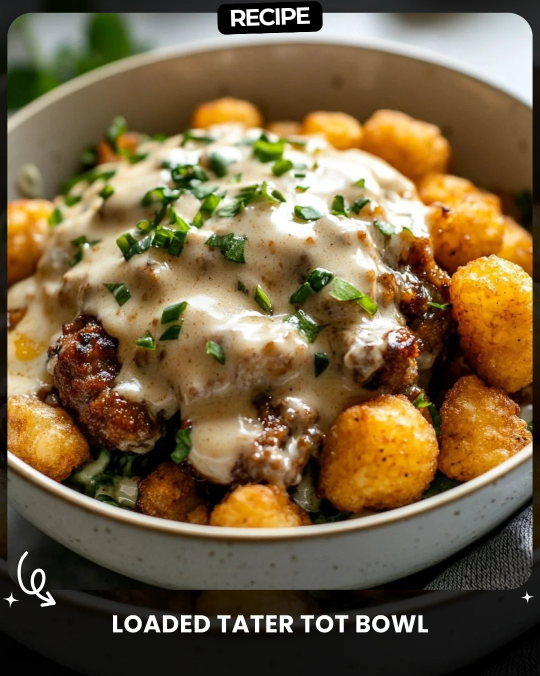 Loaded Tater Tot Bowl