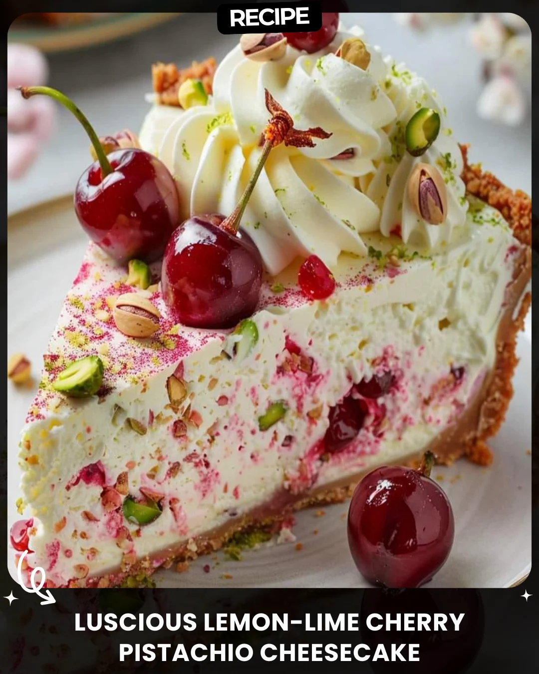 Luscious Lemon-Lime Cherry Pistachio Cheesecake