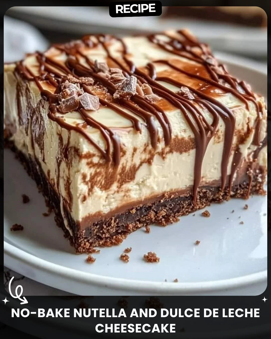 No-Bake Nutella and Dulce de Leche Cheesecake