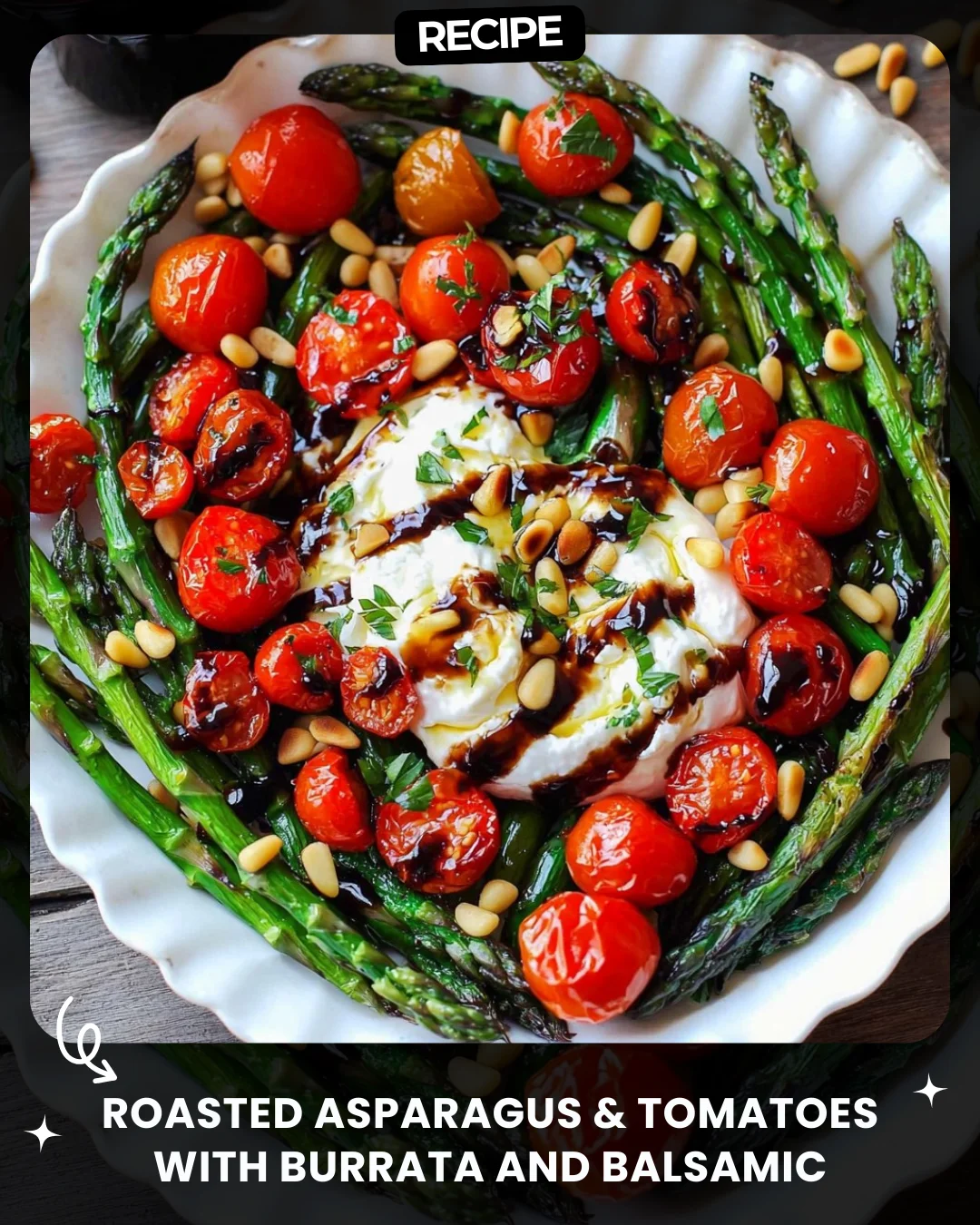 Roasted Asparagus & Tomatoes with Burrata and Balsamic Glaze