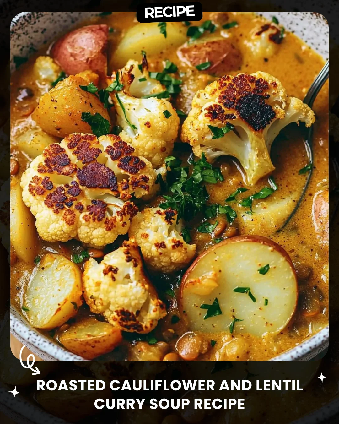 Roasted Cauliflower and Lentil Curry Soup Recipe