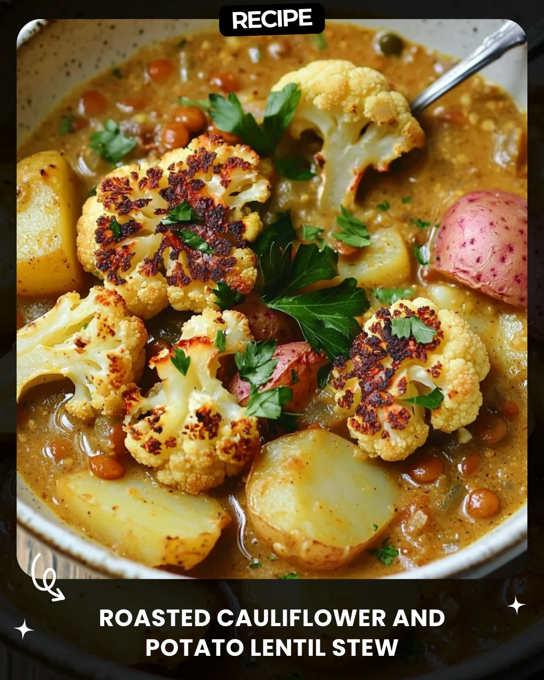 Roasted Cauliflower and Potato Lentil Stew