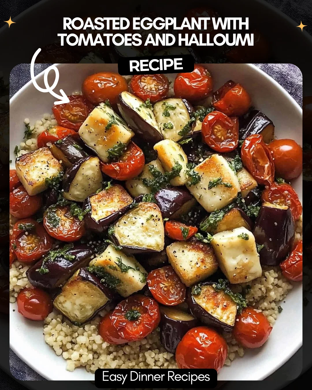 Roasted Eggplant with Tomatoes and Halloumi