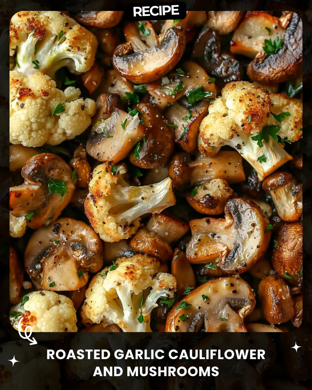Roasted Garlic Cauliflower and Mushrooms