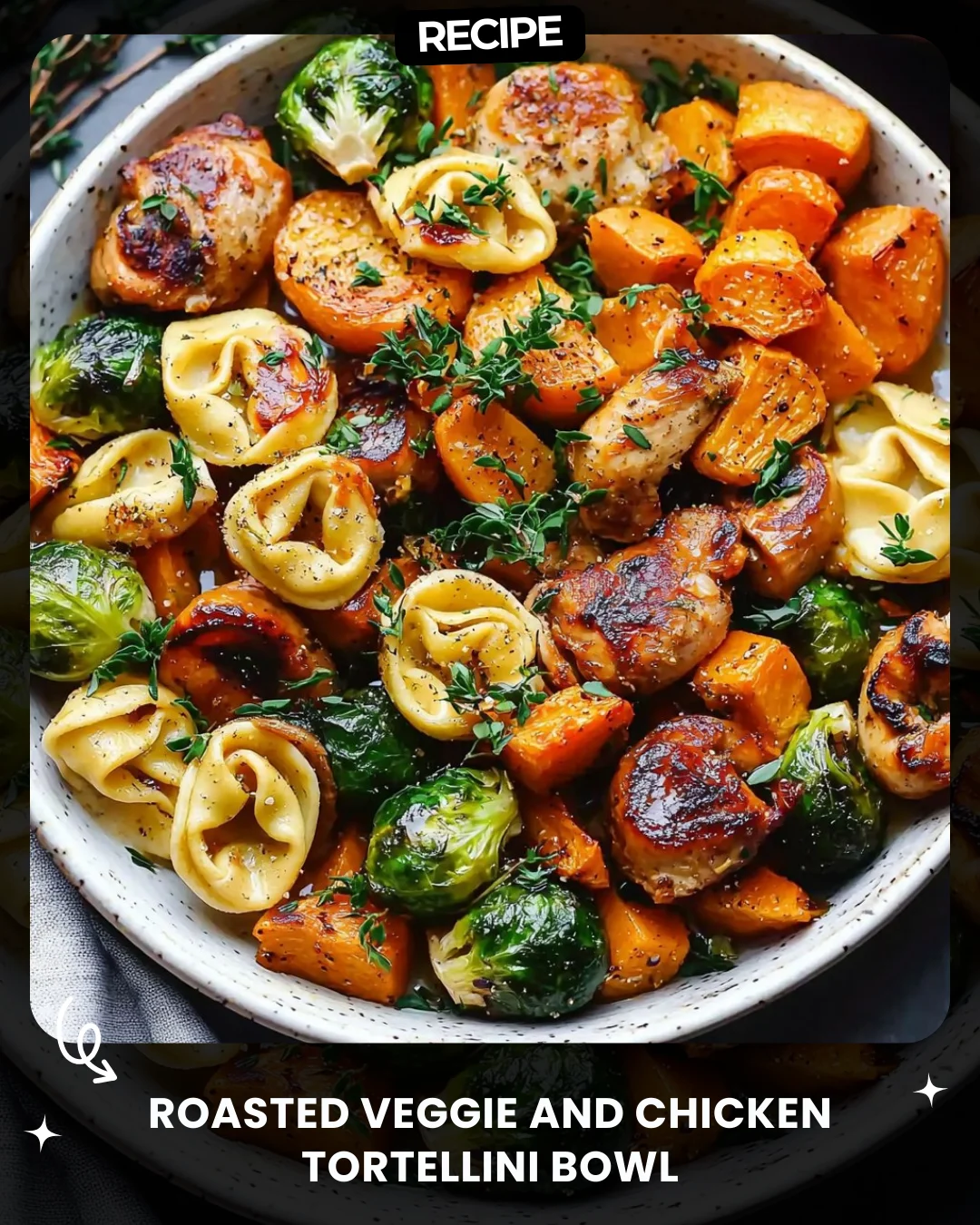 Roasted Veggie and Chicken Tortellini Bowl
